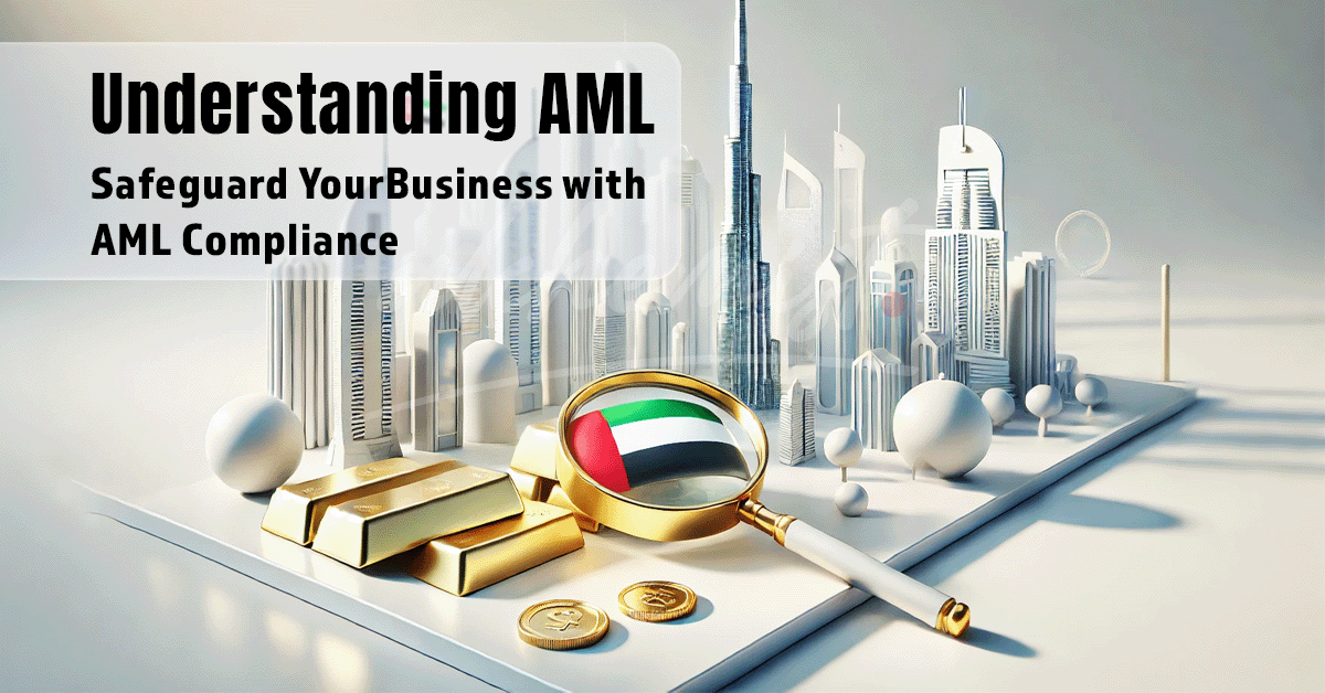 What Is Anti-Money Laundering (AML) and Why It’s Crucial for Your Business in Dubai?  